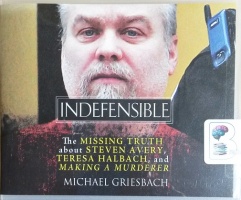 Indefensible - The Missing Truth about Steven Avery, Teresa Halbach and Making A Murderer written by Michael Griesbach performed by James Foster on CD (Unabridged)